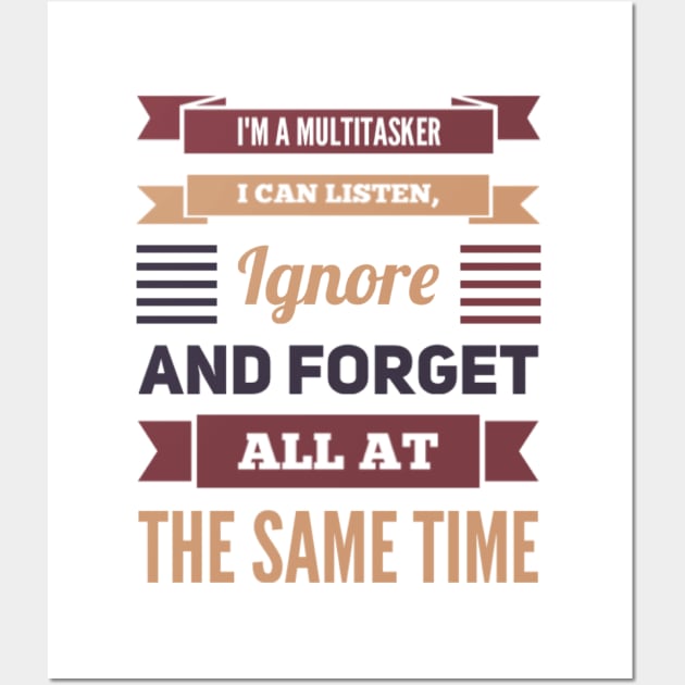 I'm A Multitasker I can listen Ignore And forget all at the same time funny sarcastic saying Wall Art by BoogieCreates